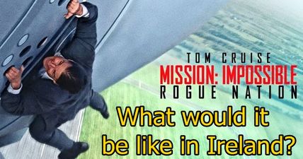 What Mission: Impossible jobs would we give Tom Cruise if the film was set in Ireland