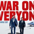 COMPETITION: Win tickets to the Irish Premiere of War On Everyone with Alexander Skarsgård, Michael Peña & John Michael McDonagh in attendance