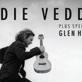 Pearl Jam front-man Eddie Vedder has announced Dublin and Cork gigs with support by Glen Hansard